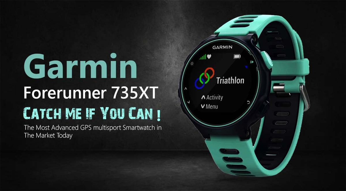 Garmin Forerunner 735XT Catch Me If You Can ! The Most Advanced GPS