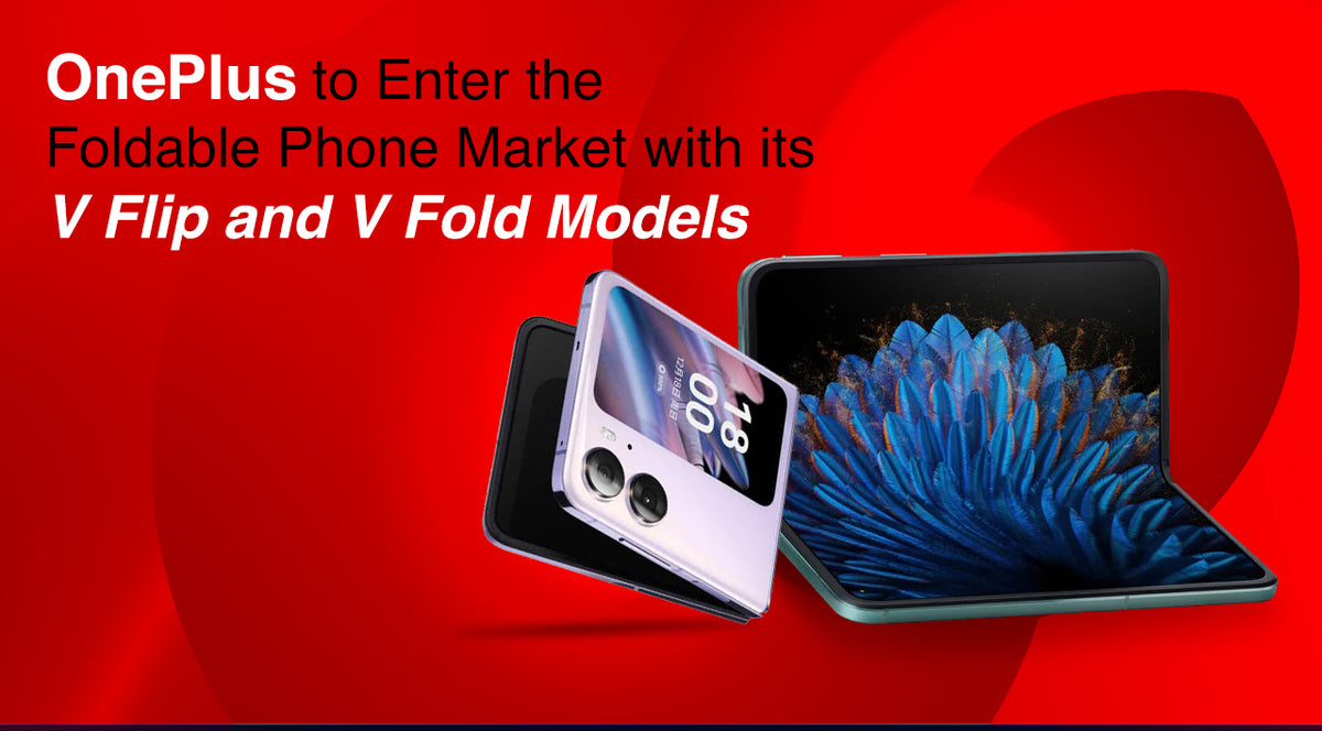 OnePlus to Enter the Foldable Phone Market with its V Flip and V Fold