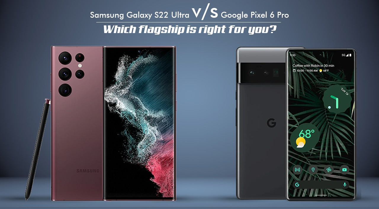Samsung Galaxy S22 Ultra V/S Google Pixel 6 Pro